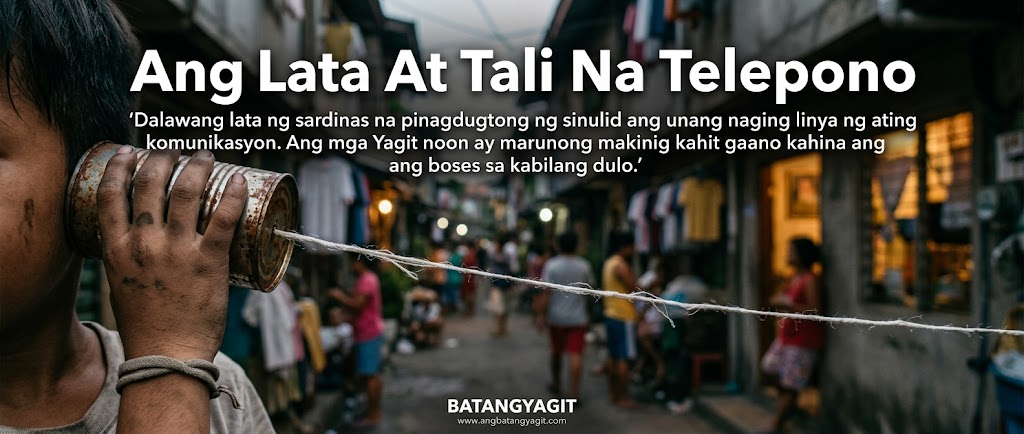 'Bakit Nga Ba Tayo Nakikinig?' – Ang Lata At Tali Na Telepono