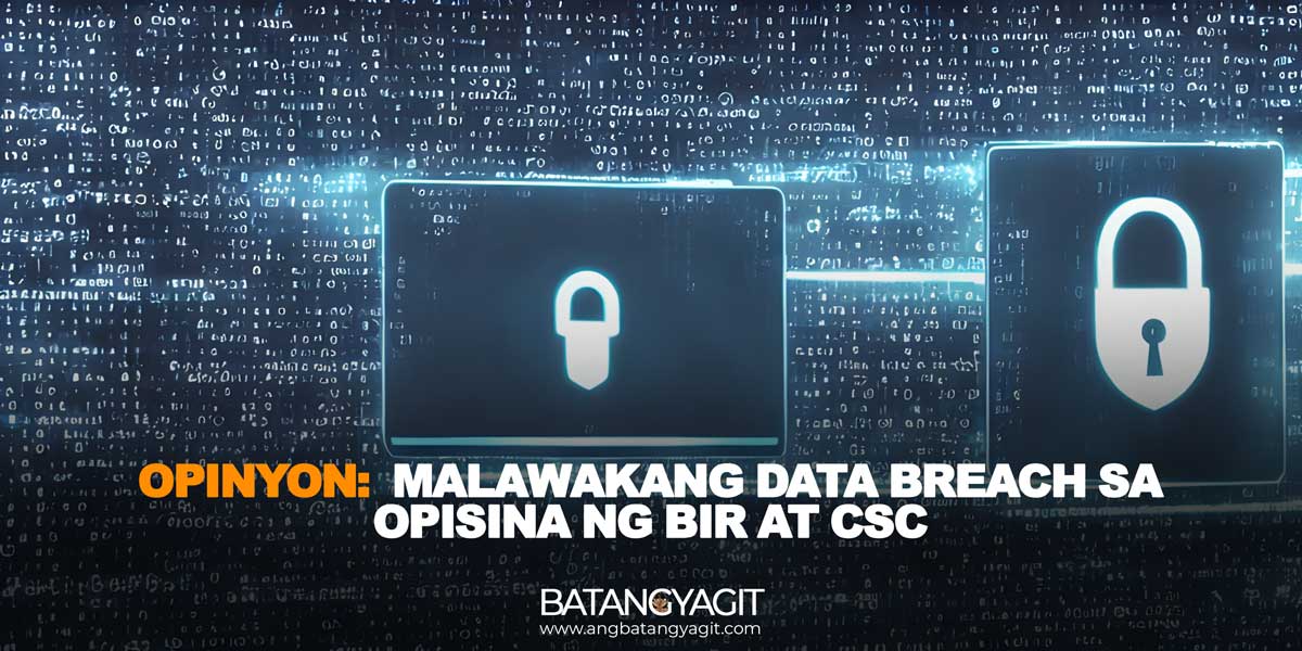 Opinyon: Malawakang Data Breach Sa Opisina ng BIR at CSC