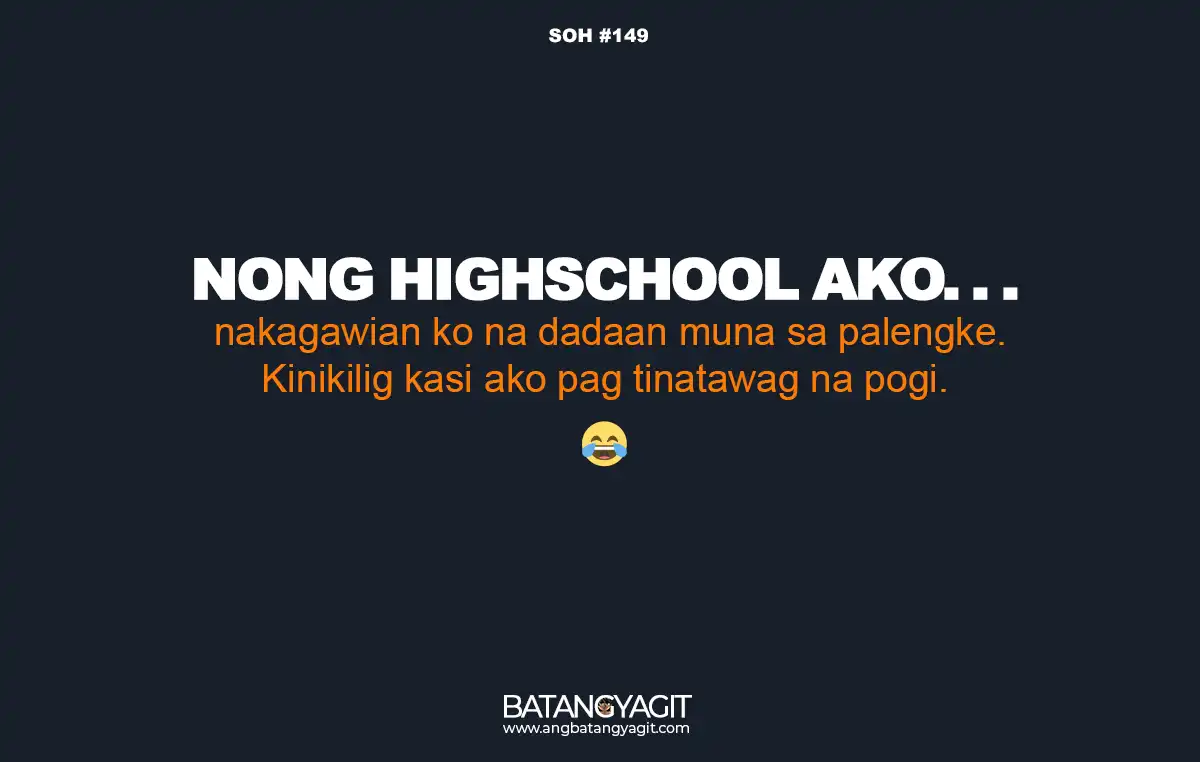 SOH Quotes #149: Noong highschool ako,  nakagawian ko na dadaan muna sa palengke. Kinikilig kasi ako pag tinatawag na pogi