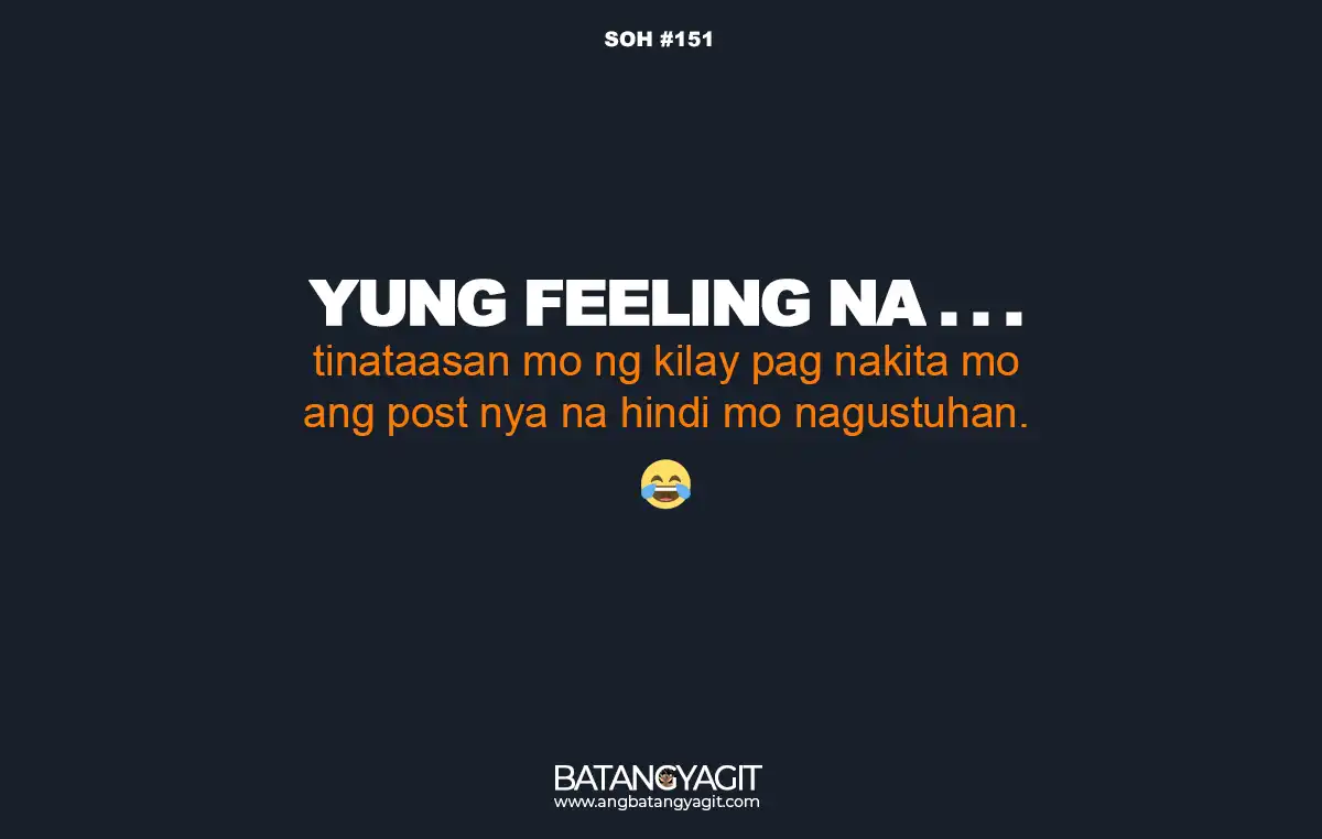 SOH  Quotes #151: Tinataasan mo ng kilay pag nakita mo ang post nya sa facebook na hindi mo nagustuhan.