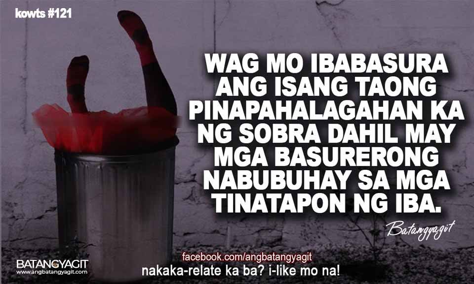 Wag mo ibasura ang isang taong pinapahalagahan ka ng sobra, dahil may mga basurerong nabubuhay sa mga tinatapon ng iba