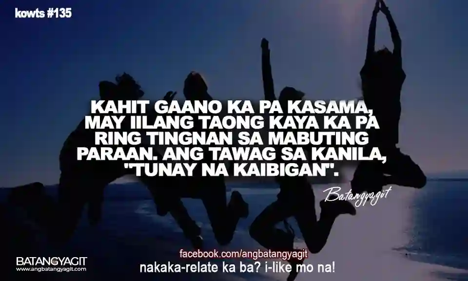 Kahit gaano ka pa kasama, may iilang tao na kaya ka pa ring tingnan sa mabuting paraan. Ang tawag sa kanila, "Tunay na Kaibigan"