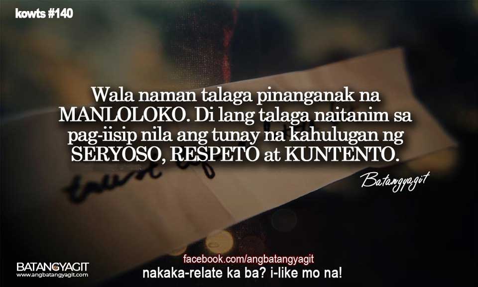 Wala naman talaga pinanganak na manloloko, hindi lang talaga naitanim sa pag-iisip nila ang tunay na kahulugan ng seryoso, respeto at kuntento.