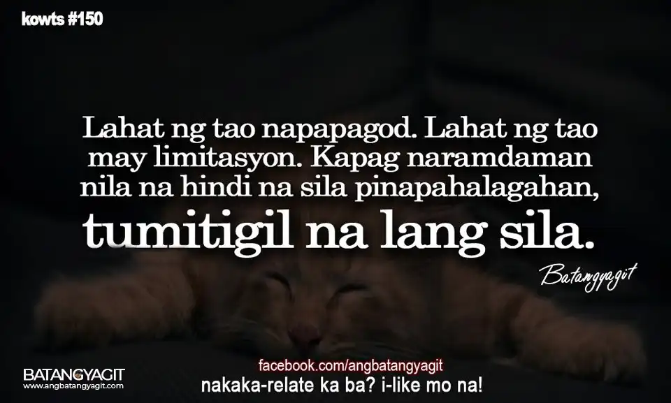 Kowts #150: Lahat ng tao napapagod. Lahat ng tayo may limitasyon. Kapag naramdaman nila na hindi na sila pinapahalagahan, tumitigil na lang sila.