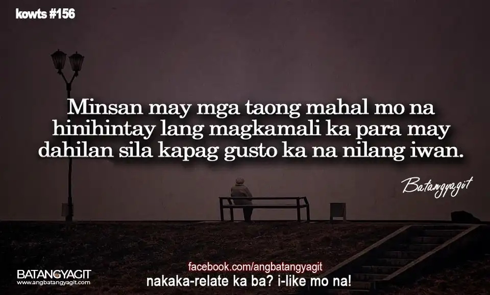 Quotes #156: Minsan may mga taong mahal mo na hinihintay lang magkamali ka para may dahilan sila kapag gusto ka na nilang iwan