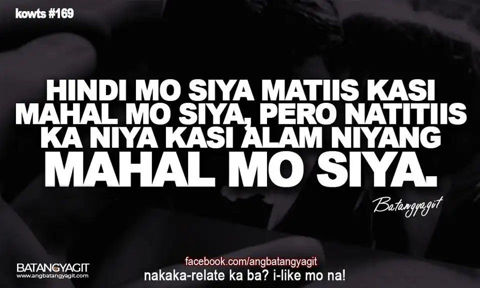 Quotes #169: HIndi mo sya matiis kasi mahal mo sya, pero natitiis ka nya kasi alam nyang mahal mo sya