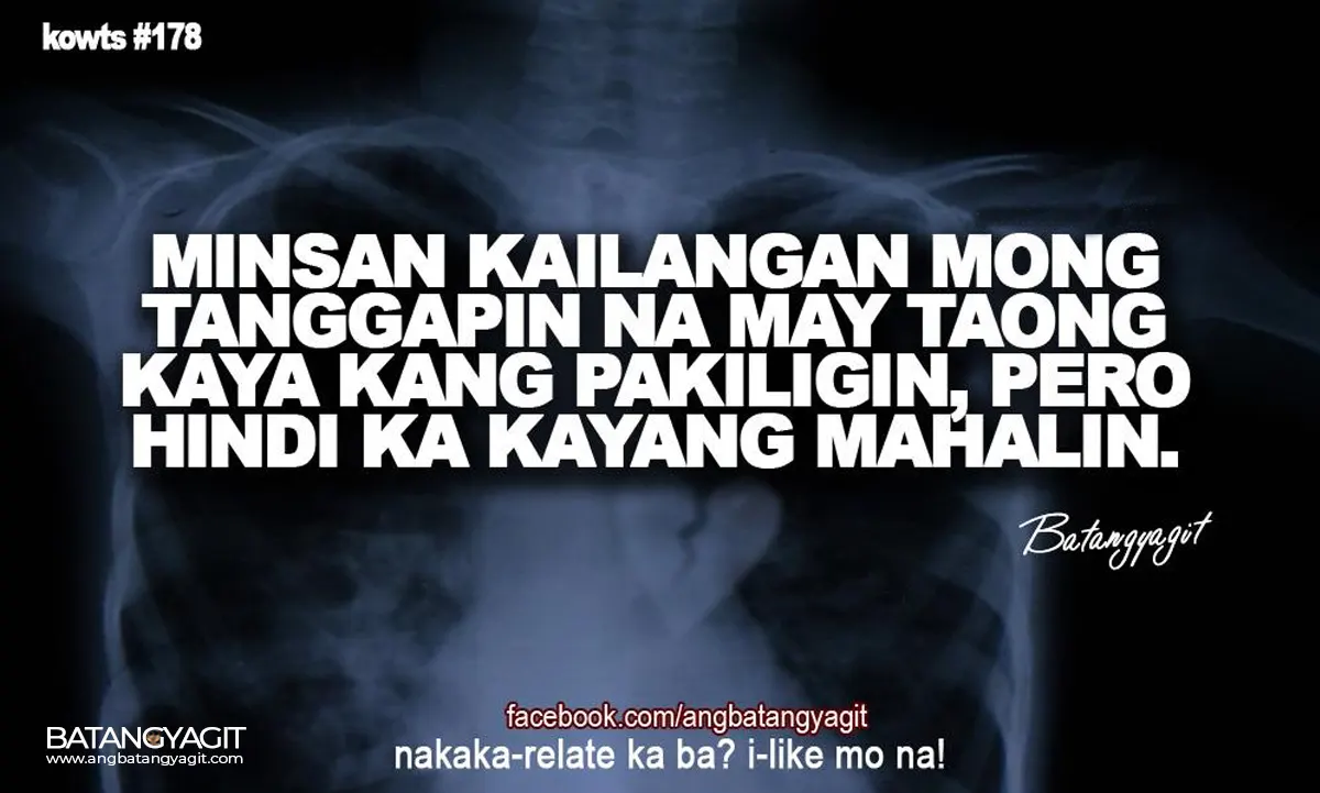 Quotes #178: Minsan kailangan mong tanggapin na may taong kaya kang pakiligin, pero hindi ka kayang mahalin