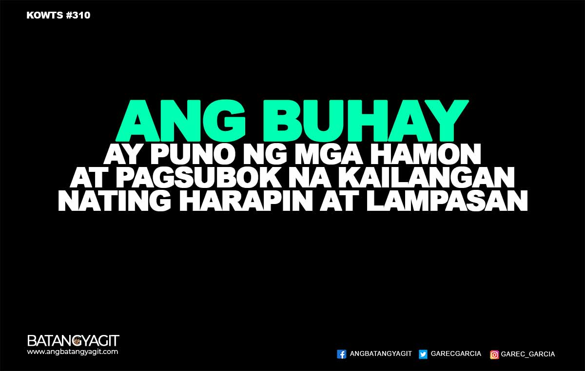 Quotes #310: Ang buhay ay puno ng mga hamon at pagsubok na kailangan nating harapin at lampasan